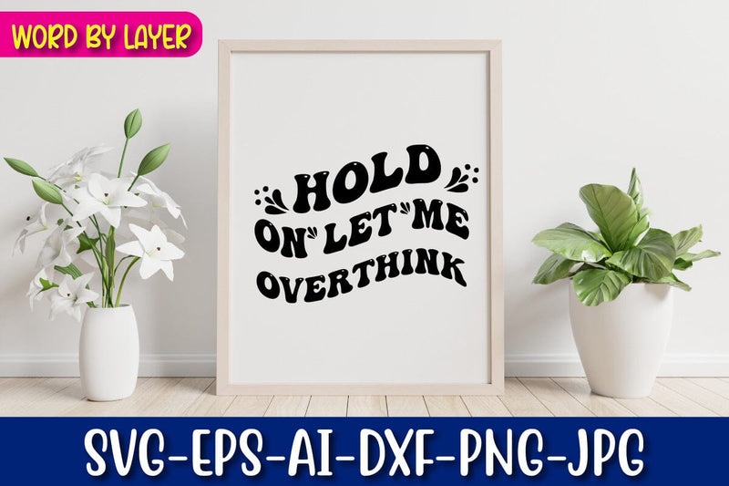 Hold on Let Me Overthink SVG Blessedprint 