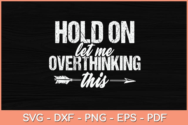 Hold On Let Me Overthink Svg Cutting File SVG Helal 