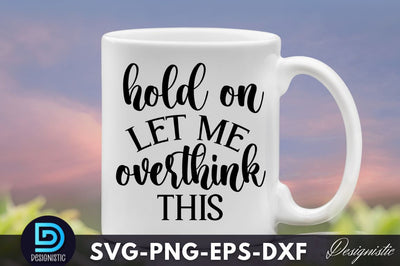 Hold on let me overthink this, Funny Sarcastic SVG SVG DESIGNISTIC 