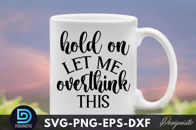 Hold on let me overthink this, Funny Sarcastic SVG SVG DESIGNISTIC 