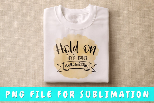Hold On Let Me Overthink This PNG, Funny Design For Sublimation Sublimation HappyDesignStudio 