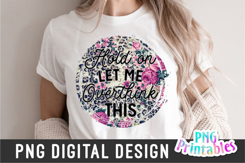 Hold On Let Me Overthink This png - Funny png - Print File - Funny Sublimation Design - Sarcastic png - Digital Download Sublimation Svg Cuttables 