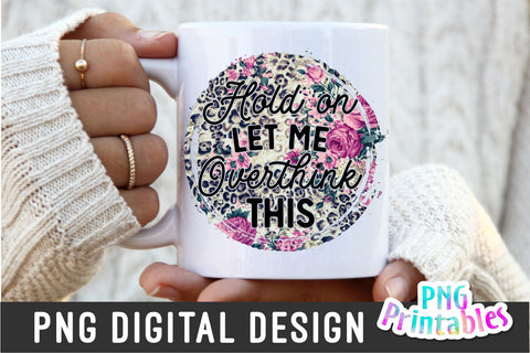 Hold On Let Me Overthink This png - Funny png - Print File - Funny Sublimation Design - Sarcastic png - Digital Download Sublimation Svg Cuttables 