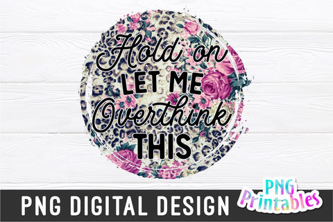 Hold On Let Me Overthink This png - Funny png - Print File - Funny Sublimation Design - Sarcastic png - Digital Download Sublimation Svg Cuttables 