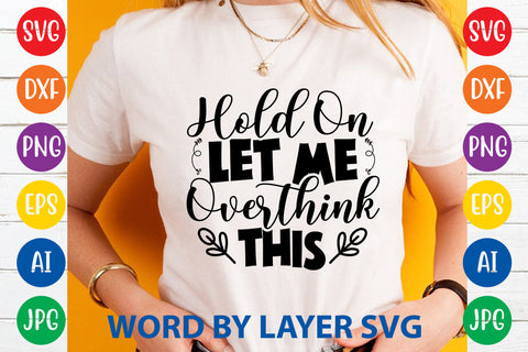 Hold On Let Me Overthink This ,Sarcastic SVG Cut File SVG Rafiqul20606 