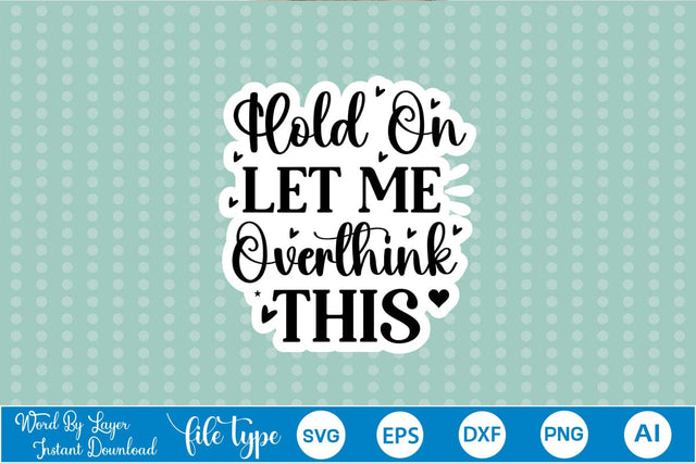 Hold On Let Me Overthink This Sticker SVG SVGs,Quotes and Sayings,Food & Drink,On Sale, Print & Cut SVG DesignPlante 503 