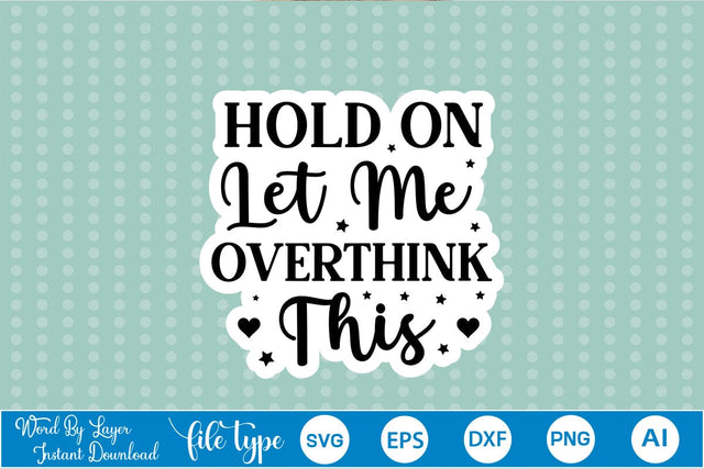 Hold On Let Me Overthink This Sticker SVG SVGs,Quotes and Sayings,Food & Drink,On Sale, Print & Cut SVG DesignPlante 503 