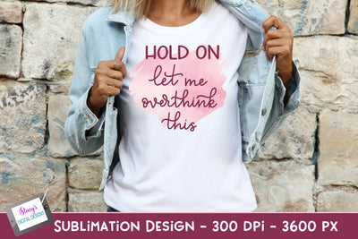 Hold On Let Me Overthink This Sublimation Design | PNG Sublimation Stacy's Digital Designs 