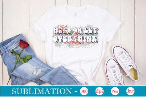 Hold On Let Me Overthink This Sublimation SVGs,Quotes and Sayings,Food & Drink,On Sale, Print & Cut Sublimation DesignPlante 503 
