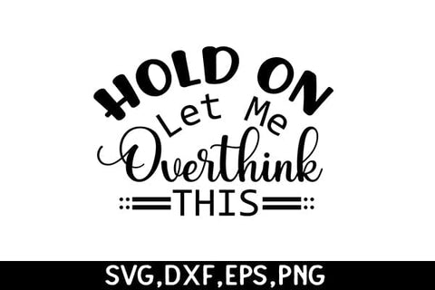Hold On Let Me Overthink This SVG Angelina750 