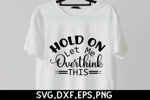 Hold On Let Me Overthink This SVG Angelina750 