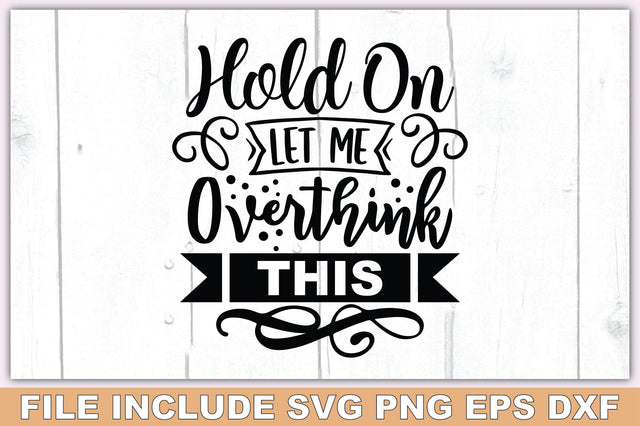 Hold On Let Me Overthink This SVG Ariyan 