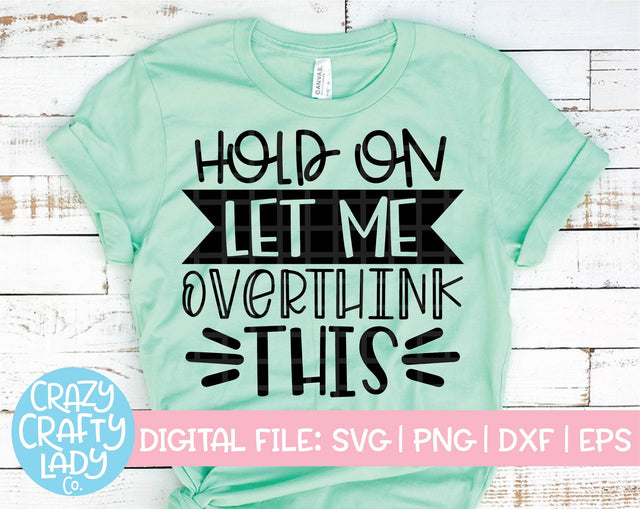 Hold On, Let Me Overthink This SVG Crazy Crafty Lady Co. 