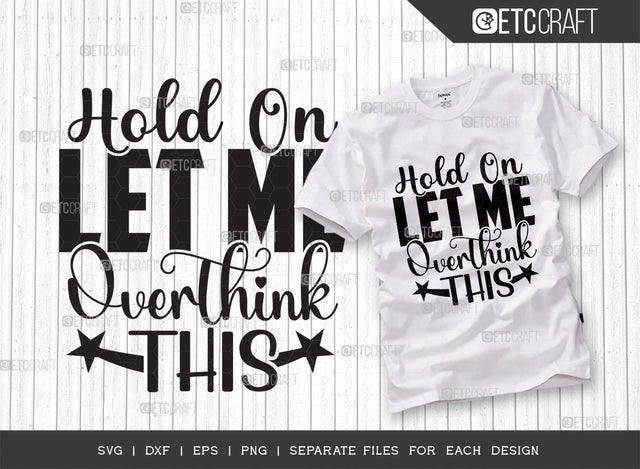 Hold On Let Me Overthink This SVG Cut File, Mom Life Svg, Overthink Svg, Sassy Mom Svg, Funny Quote, Sarcastic Quotes SVG ETC Craft 
