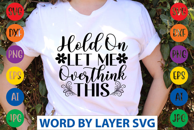 Hold On Let Me Overthink This, SVG CUT FILE SVG Rafiqul20606 