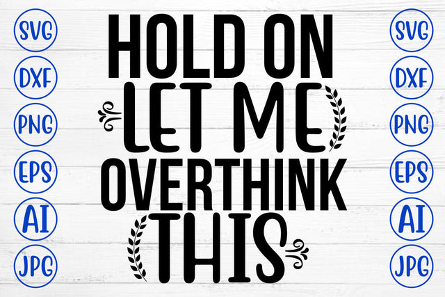 Hold On Let Me Overthink This SVG Cut File SVG Syaman 