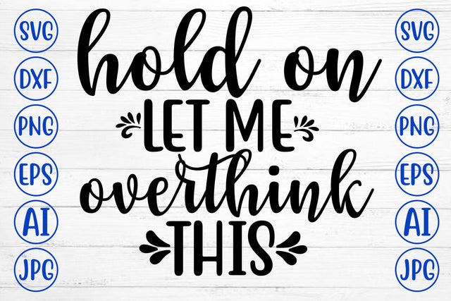 HOLD ON LET ME OVERTHINK THIS SVG Cut File SVG Syaman 