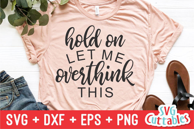 Hold On Let Me Overthink This Svg Cuttables 