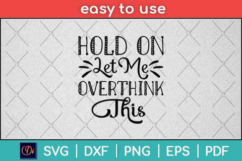 Hold On Let Me Overthink This Svg Design Cutting File SVG artprintfile 
