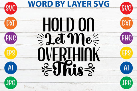Hold On Let Me Overthink This SVG DESIGN SVG Rafiqul20606 