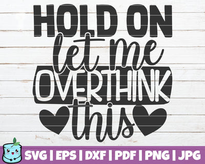 Hold On Let Me Overthink This SVG MintyMarshmallows 