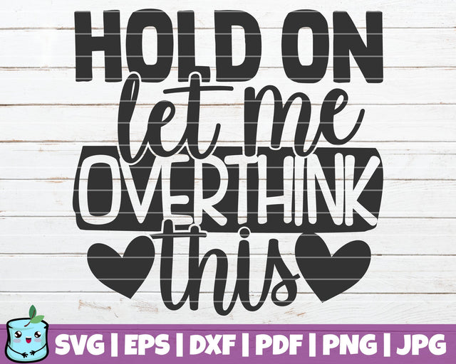 Hold On Let Me Overthink This SVG MintyMarshmallows 