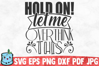 Hold On Let Me Overthink This SVG MintyMarshmallows 