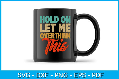 Hold On Let Me Overthink This SVG PNG PDF Cut File SVG Creativedesigntee 