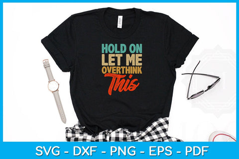 Hold On Let Me Overthink This SVG PNG PDF Cut File SVG Creativedesigntee 