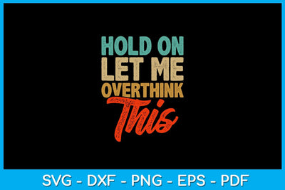 Hold On Let Me Overthink This SVG PNG PDF Cut File SVG Creativedesigntee 