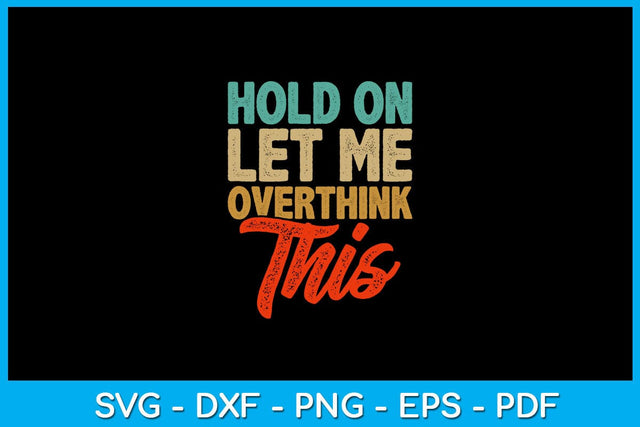 Hold On Let Me Overthink This SVG PNG PDF Cut File SVG Creativedesigntee 