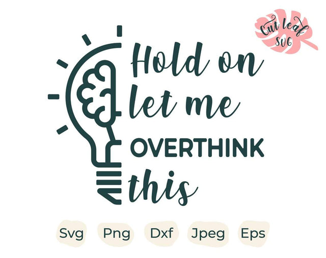 Hold on let me overthink this svg, sarcastic svg, sassy svg, quote svg, funny quote svg, funny sayinds svg, popular svg SVG CutLeafSvg 