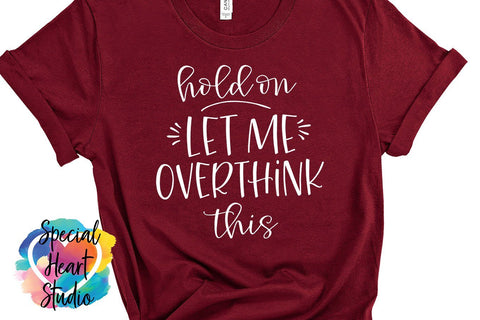 Hold on, Let me overthink this SVG Special Heart Studio 