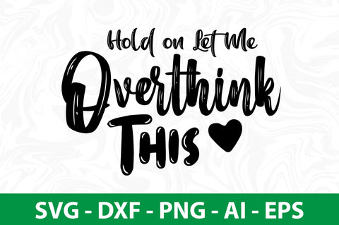Hold on Let Me Overthink This SVG SVG nirmal108roy 