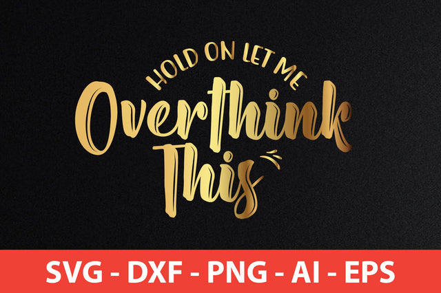 Hold on Let Me Overthink This svg SVG nirmal108roy 