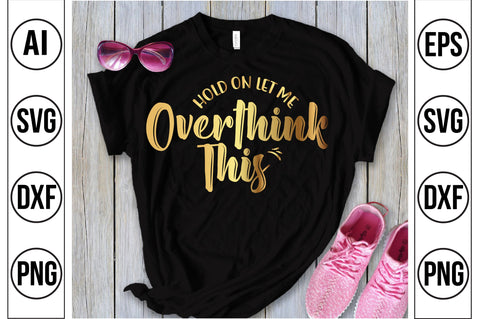 Hold on Let Me Overthink This svg SVG nirmal108roy 