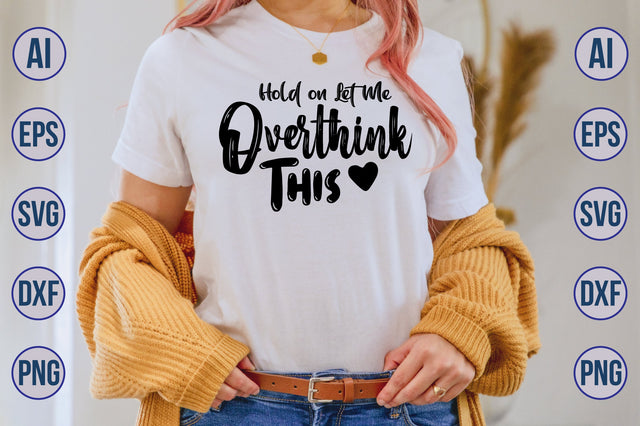 Hold on Let Me Overthink This SVG SVG nirmal108roy 