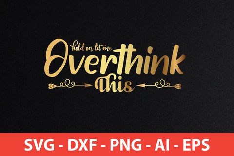 Hold on Let Me Overthink This svg SVG nirmal108roy 