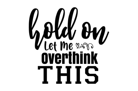 Hold on Let Me Overthink This svg SVG orpitasn 