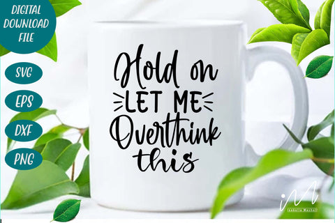 Hold on let me overthink this svg,Sarcastic t shirt svg, Funny quotes svg, Sarcasm Svg, Funny Quote svg, Sassy Svg, Sarcastic cricut SVG Isabella Machell 
