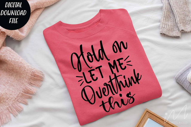 Hold on let me overthink this svg,Sarcastic t shirt svg, Funny quotes svg, Sarcasm Svg, Funny Quote svg, Sassy Svg, Sarcastic cricut SVG Isabella Machell 