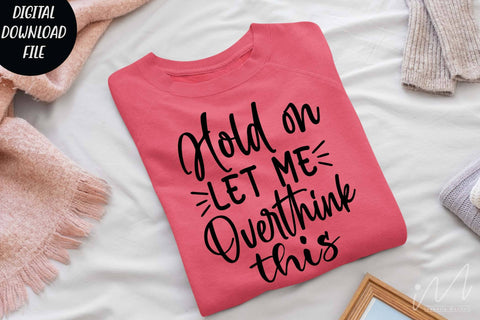 Hold on let me overthink this svg,Sarcastic t shirt svg, Funny quotes svg, Sarcasm Svg, Funny Quote svg, Sassy Svg, Sarcastic cricut SVG Isabella Machell 