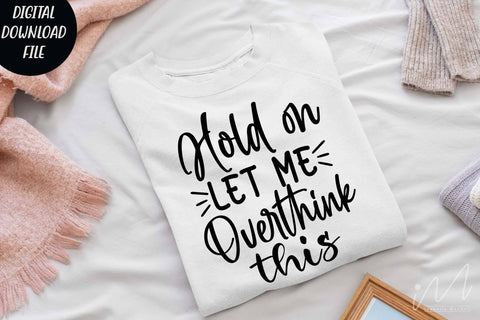 Hold on let me overthink this svg,Sarcastic t shirt svg, Funny quotes svg, Sarcasm Svg, Funny Quote svg, Sassy Svg, Sarcastic cricut SVG Isabella Machell 