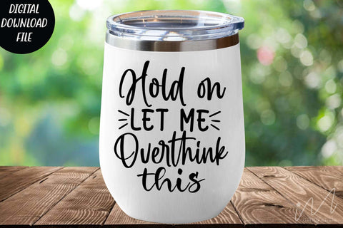 Hold On, Let Me Overthink This - Funny Sarcastic - Quotes