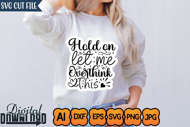Hold on Let Me Overthink This,Sticker SVG SVGs,Quotes and Sayings,Food & Drink,On Sale, Print & Cut SVG Newmockups 