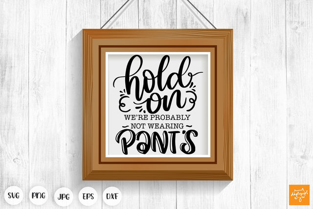 Hold On We Re Probably Not Wearing Pants SVG Funny Door Sign SVG dapiyupi store 