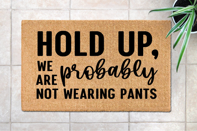 Hold Up ! We are Not Wearing Pants | Funny Doormat SVG PNG DXF SVG zoellartz 