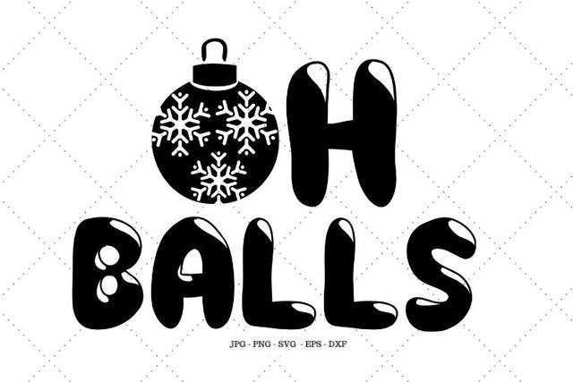 Holiday Shirt, Fun Holiday Shirt, Funny Clipart, Christmas Ornament, Christmas Jammies, Oh Balls SVG SVG Digital Designer 