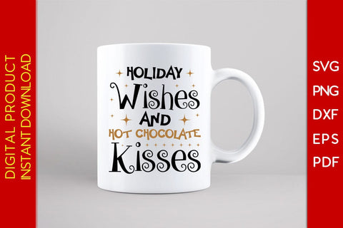 Holiday Wishes And Hot Chocolate Kisses Christmas Design SVG PNG EPS Cut File SVG Creativedesigntee 
