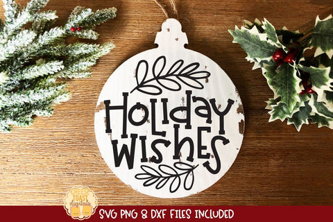 Holiday Wishes | Christmas Ornament SVG for Wood Rounds SVG Cheese Toast Digitals 